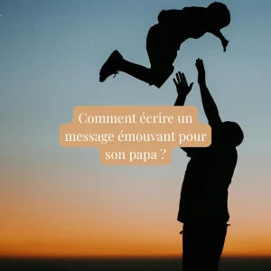Comment écrire un message émouvant pour son papa ?