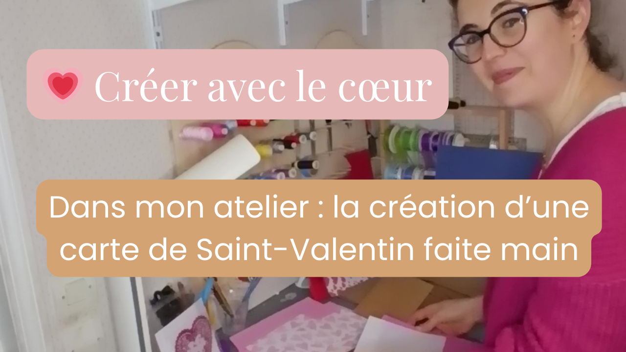 Charger la vidéo : Dans mon atelier : la création d’une carte de Saint-Valentin faite main | À cœur ouvert